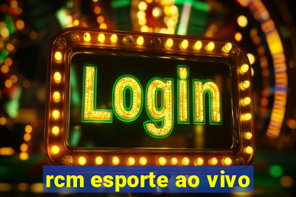 rcm esporte ao vivo